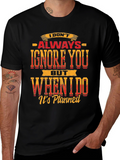Funny Graphic T-Shirt: I Dont Always Ignore You