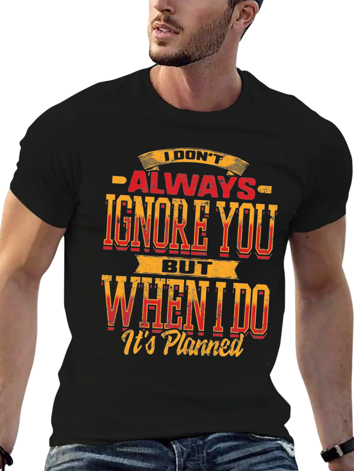 Funny Graphic T-Shirt: I Dont Always Ignore You