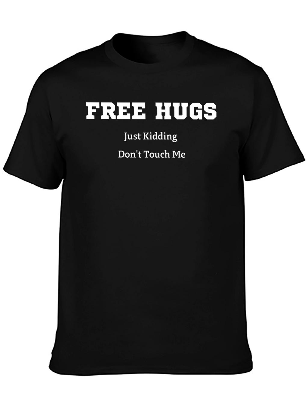 Free Hugs Just Kidding Dont Touch Me Graphic Tee