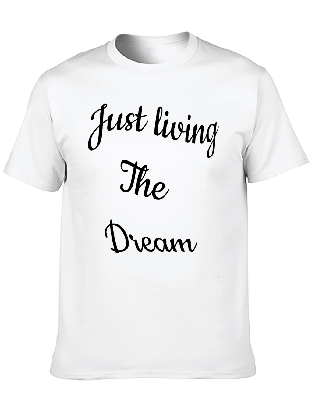 Just Living The Dream T-Shirt Mens Casual Cotton Tee