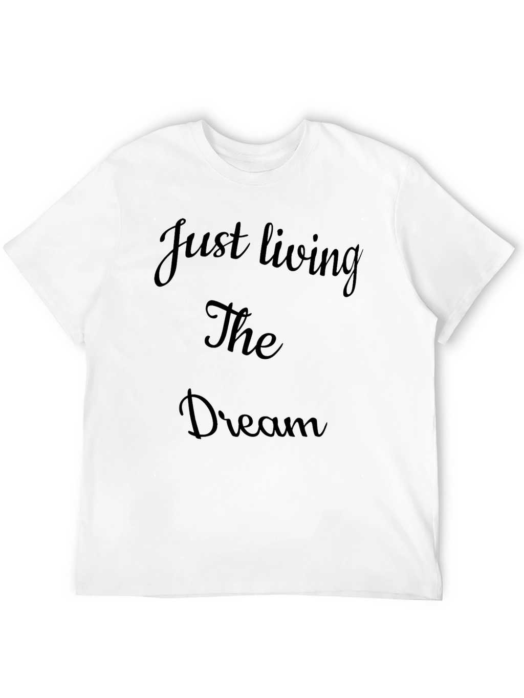 Just Living The Dream T-Shirt Mens Casual Cotton Tee