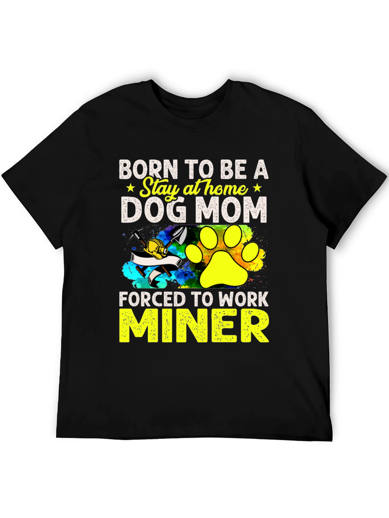 Dog Mom Miner T-Shirt - Stay at Home Force