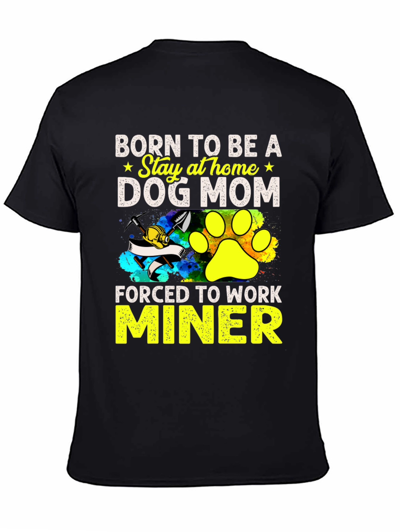 Dog Mom Miner T-Shirt - Stay at Home Force