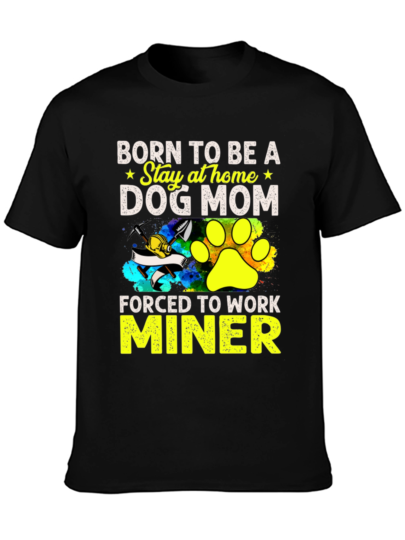 Dog Mom Miner T-Shirt - Stay at Home Force