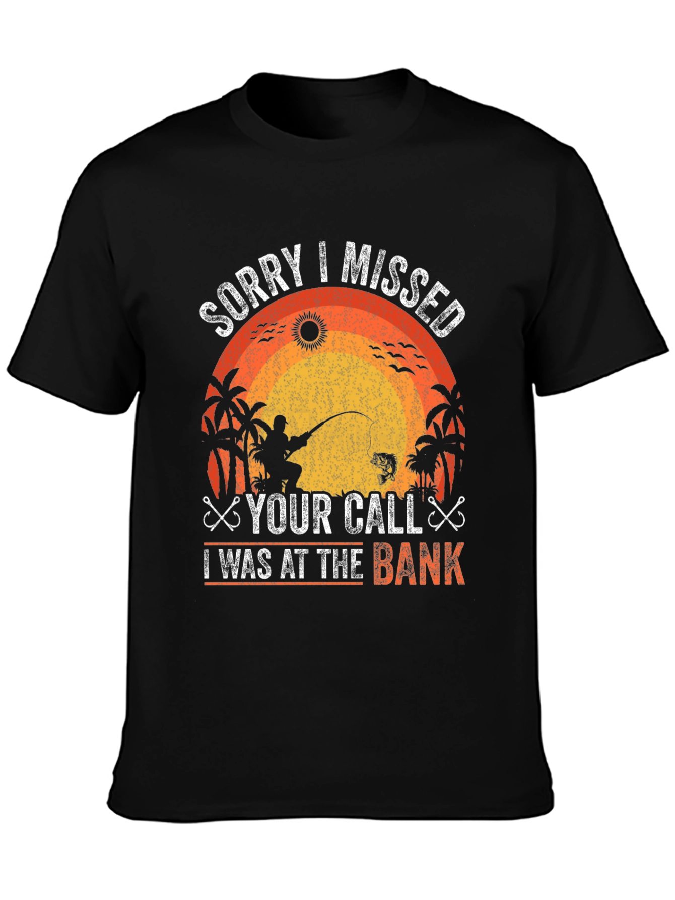 Fishing T-Shirt - Sorry I Missed Your Call At The Bank!