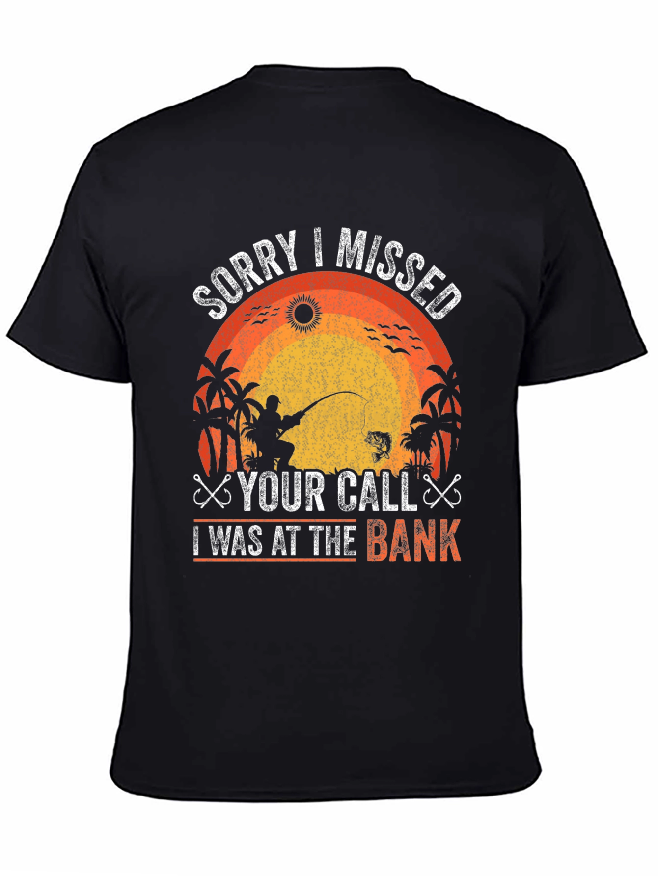 Fishing T-Shirt - Sorry I Missed Your Call At The Bank!