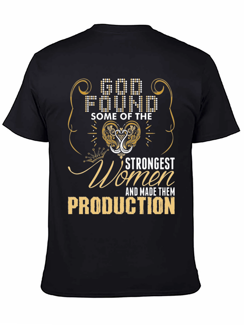 God Found Strongest Women Production T-Shirt