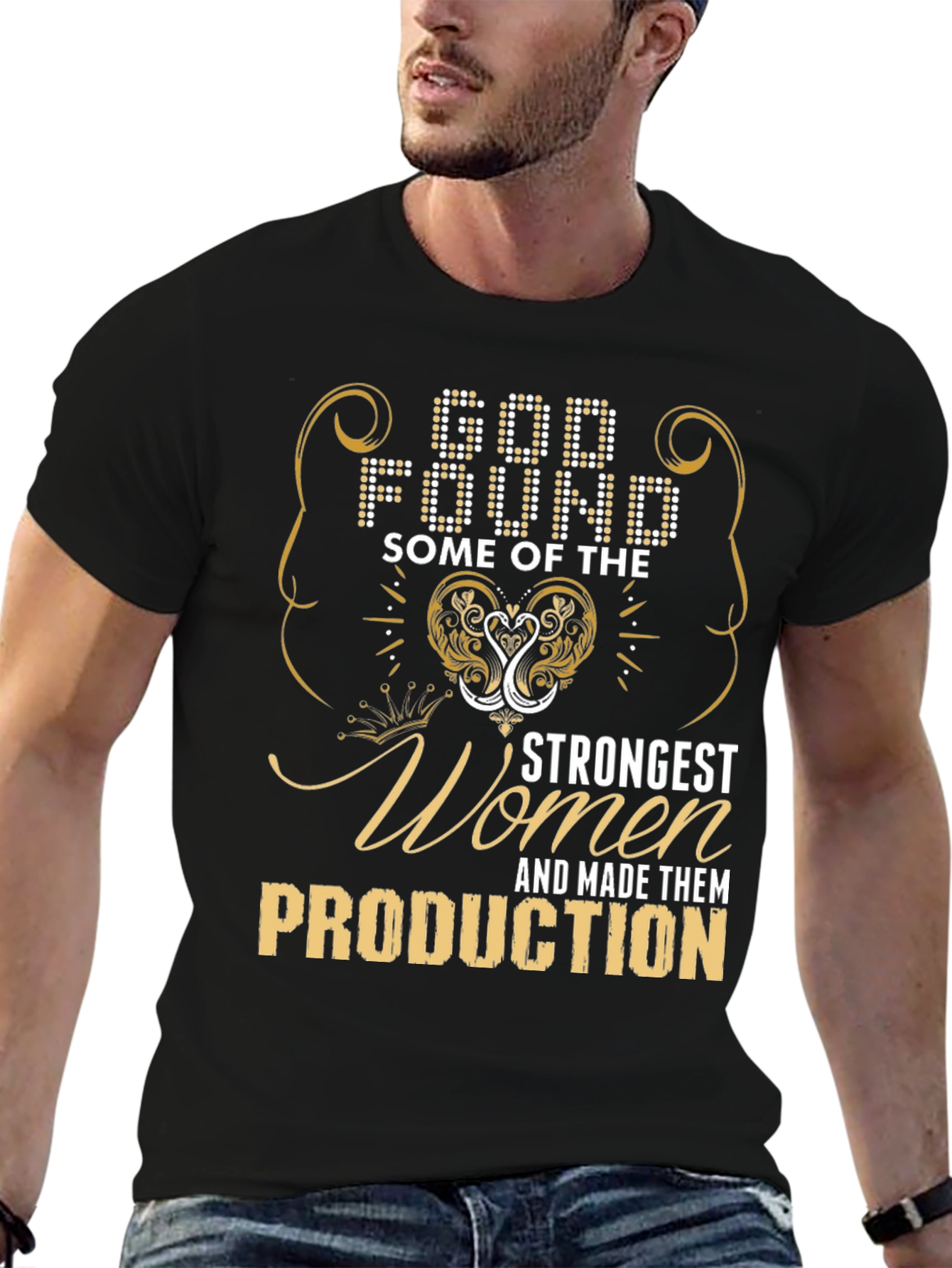 God Found Strongest Women Production T-Shirt