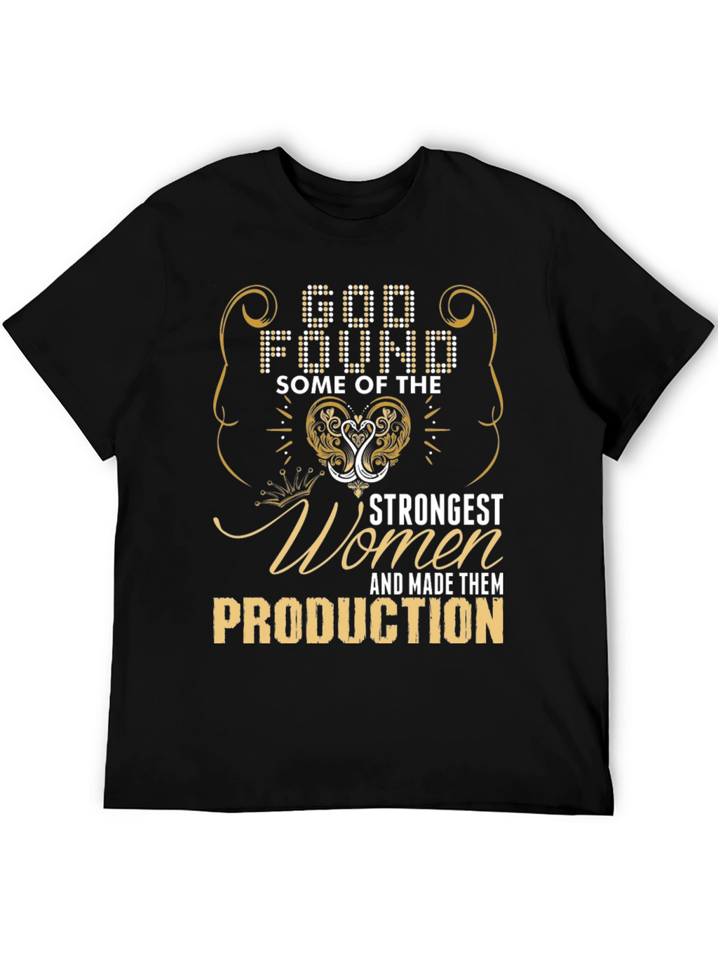 God Found Strongest Women Production T-Shirt