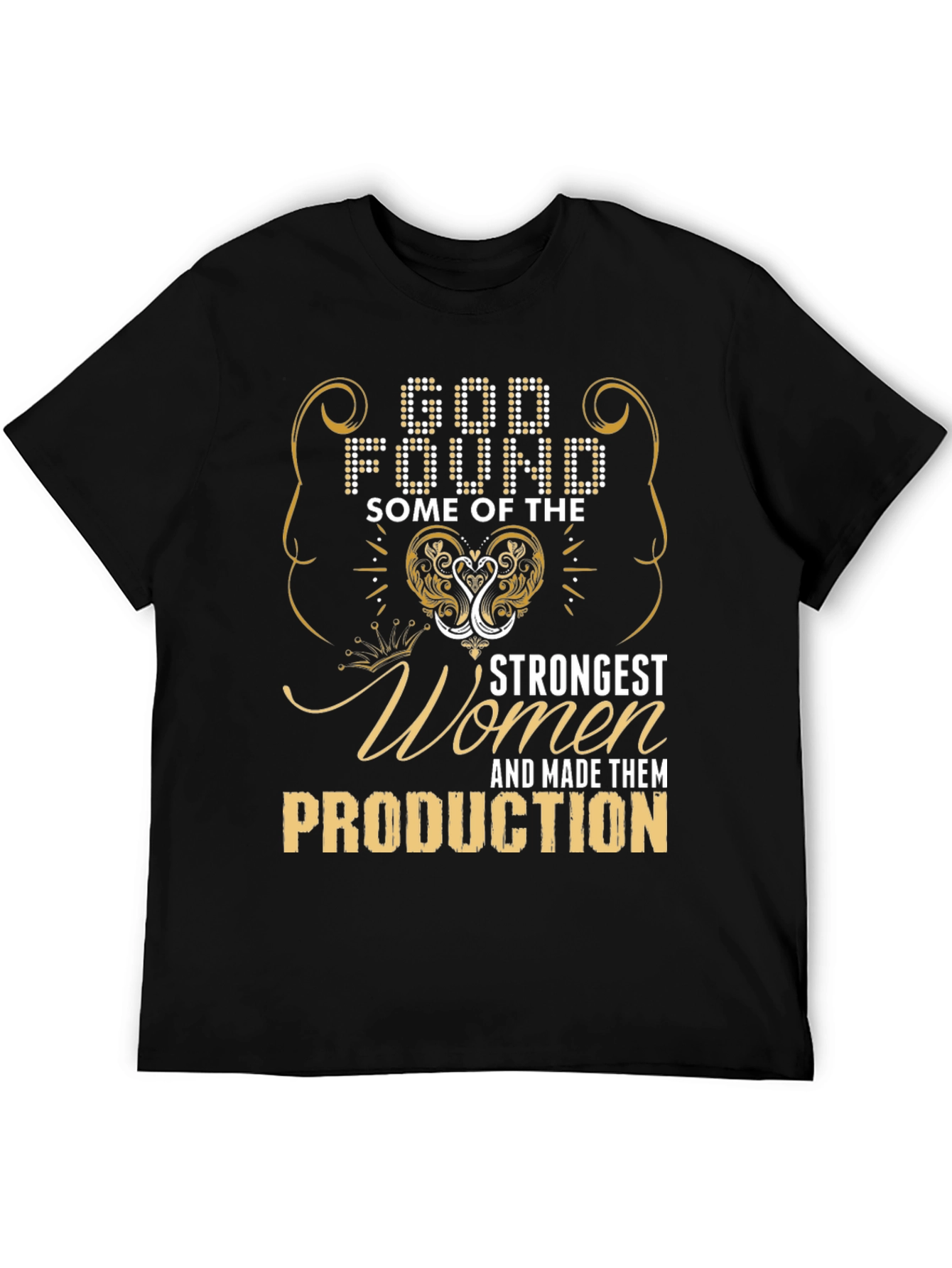 God Found Strongest Women Production T-Shirt