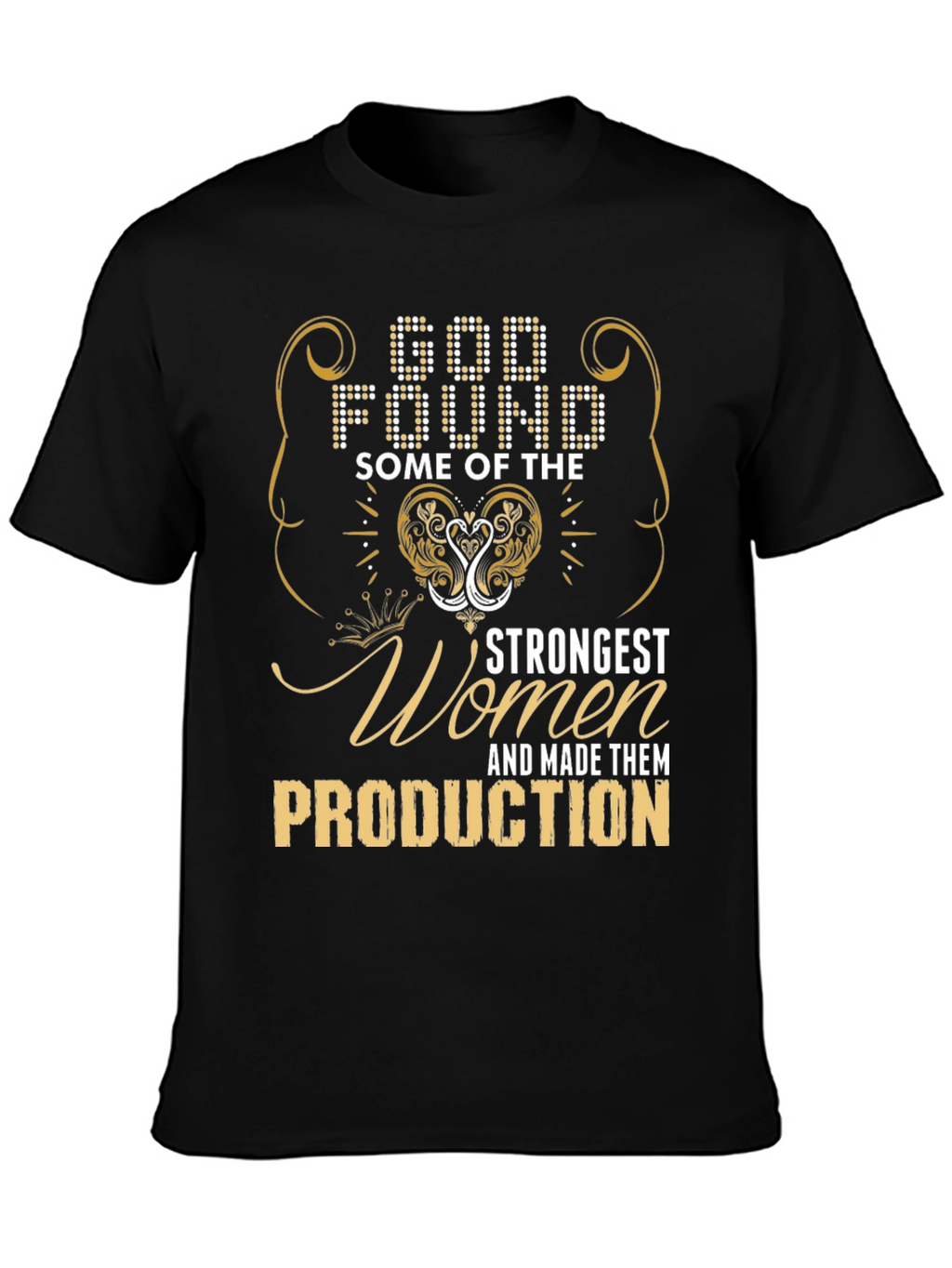 God Found Strongest Women Production T-Shirt