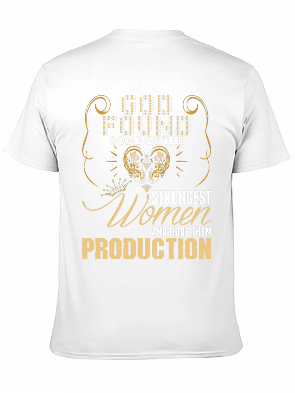 God Found Strongest Women Production T-Shirt