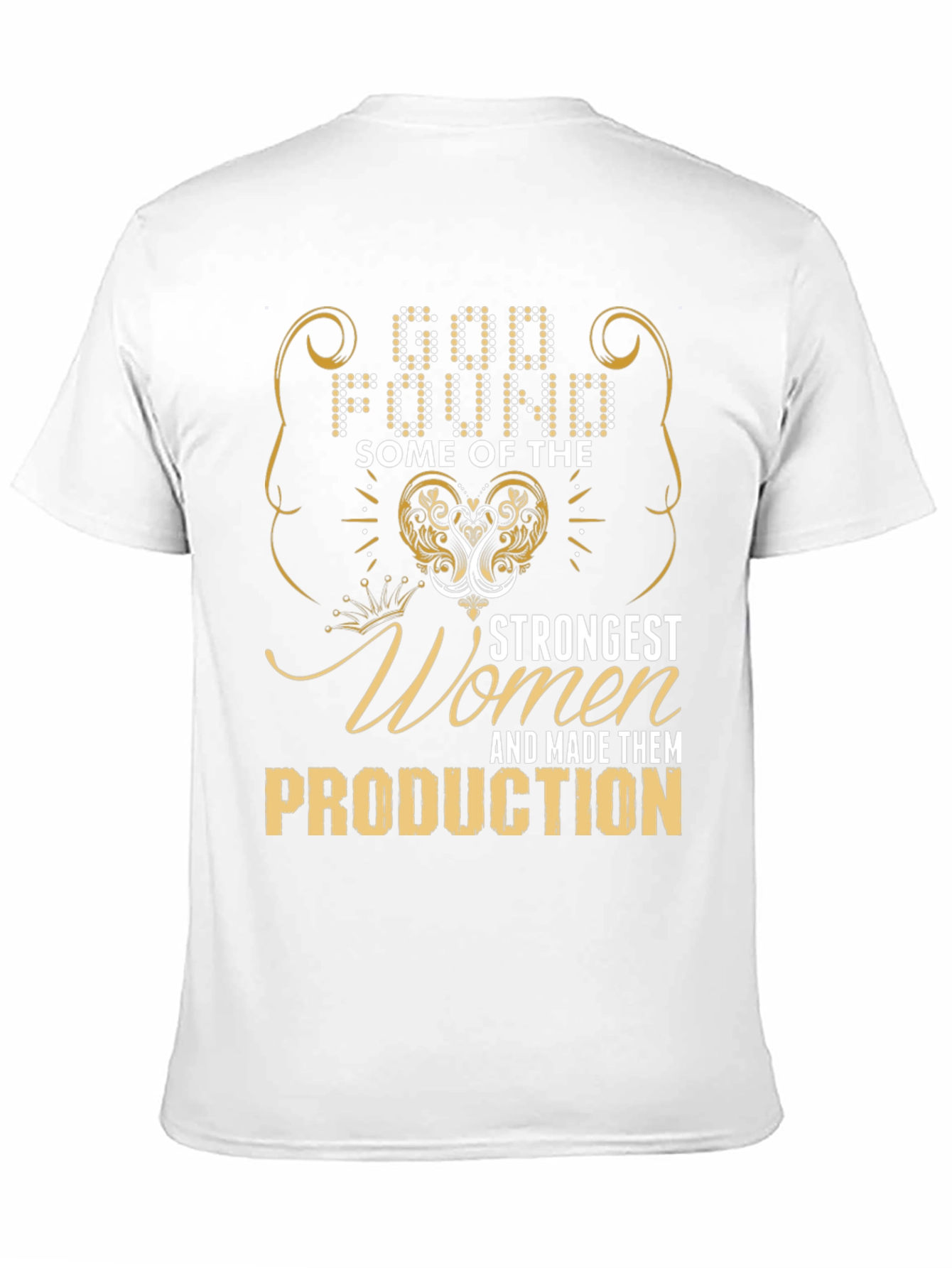 God Found Strongest Women Production T-Shirt
