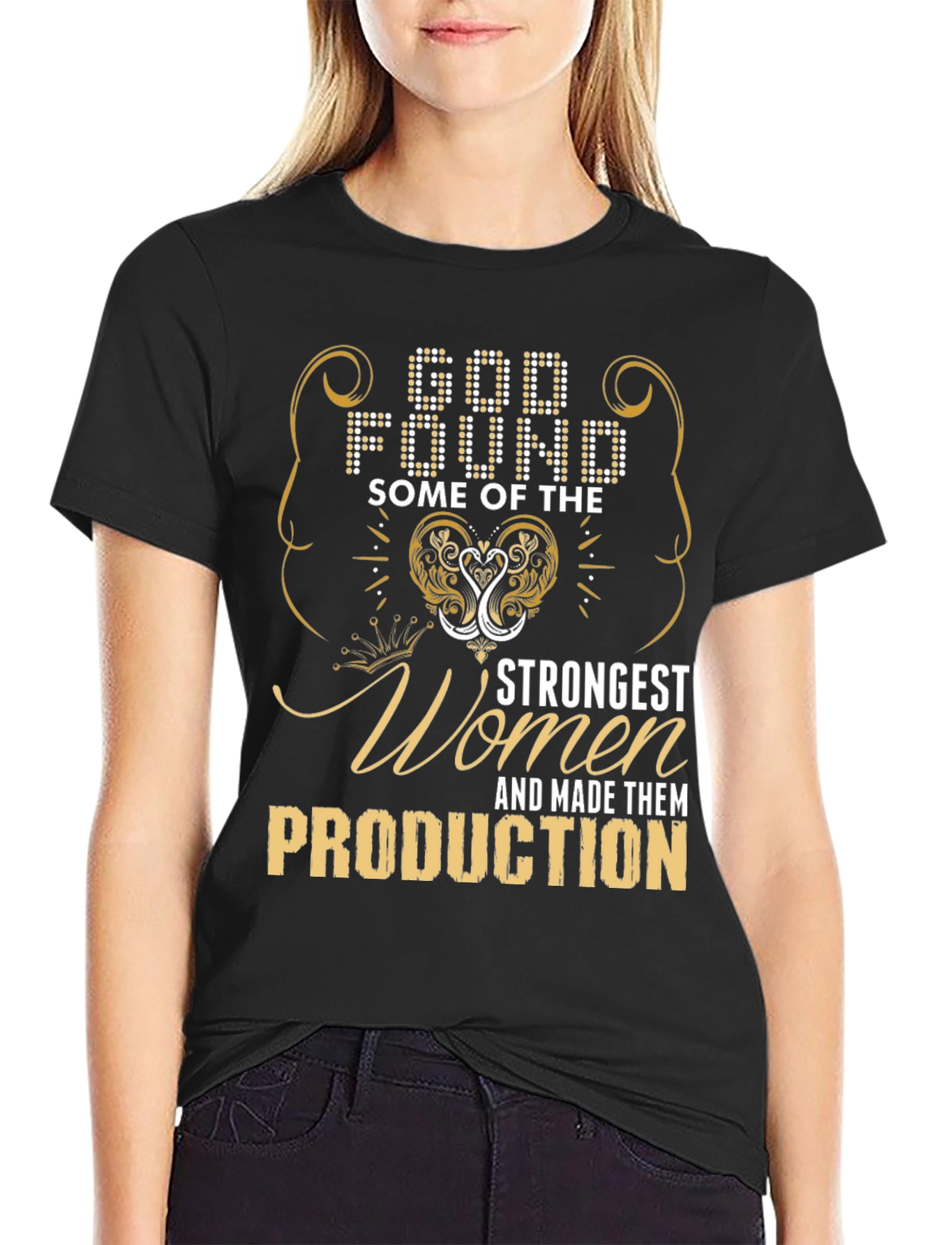 God Found Strongest Women Production T-Shirt