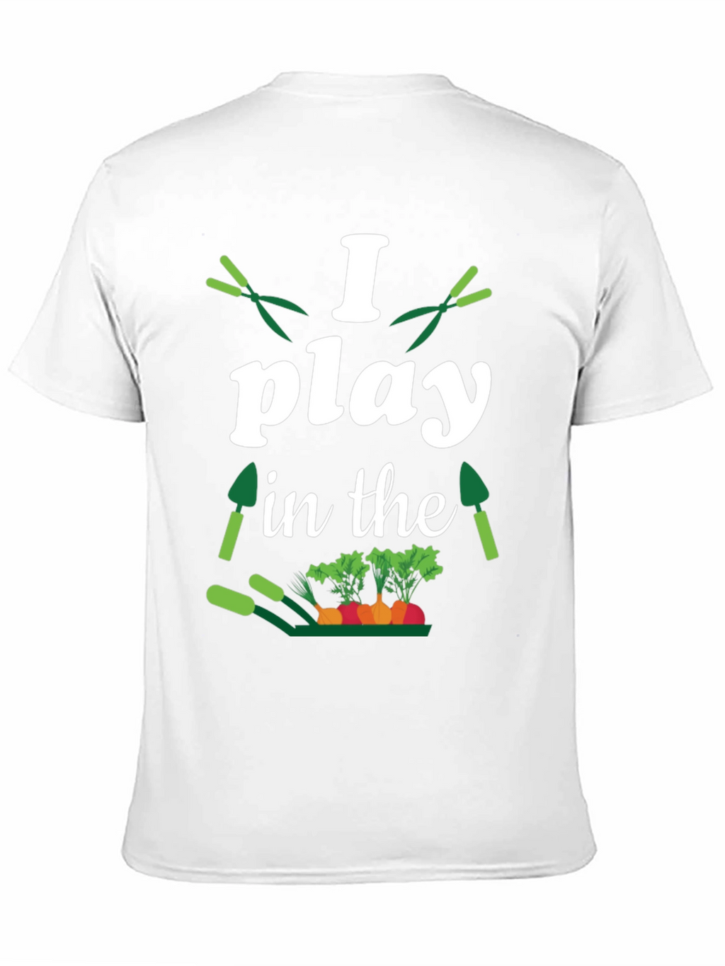 Gardener T-Shirt: I Play in the Dirt