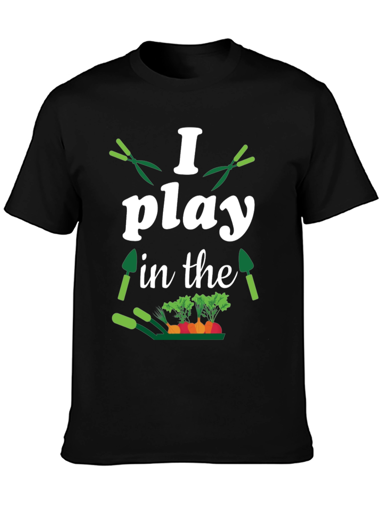 Gardener T-Shirt: I Play in the Dirt