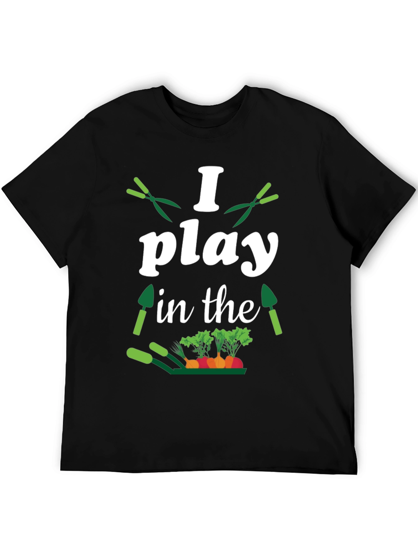 Gardener T-Shirt: I Play in the Dirt