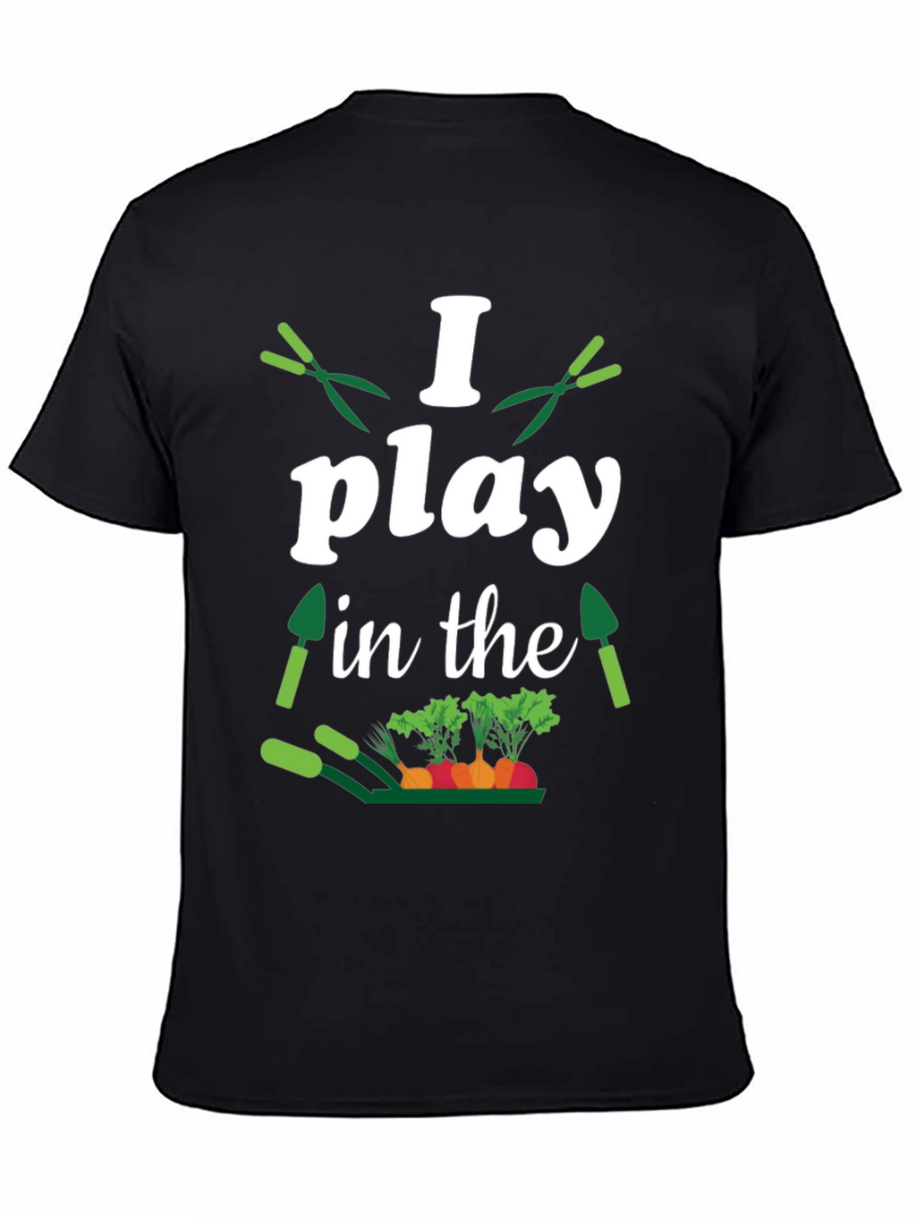Gardener T-Shirt: I Play in the Dirt
