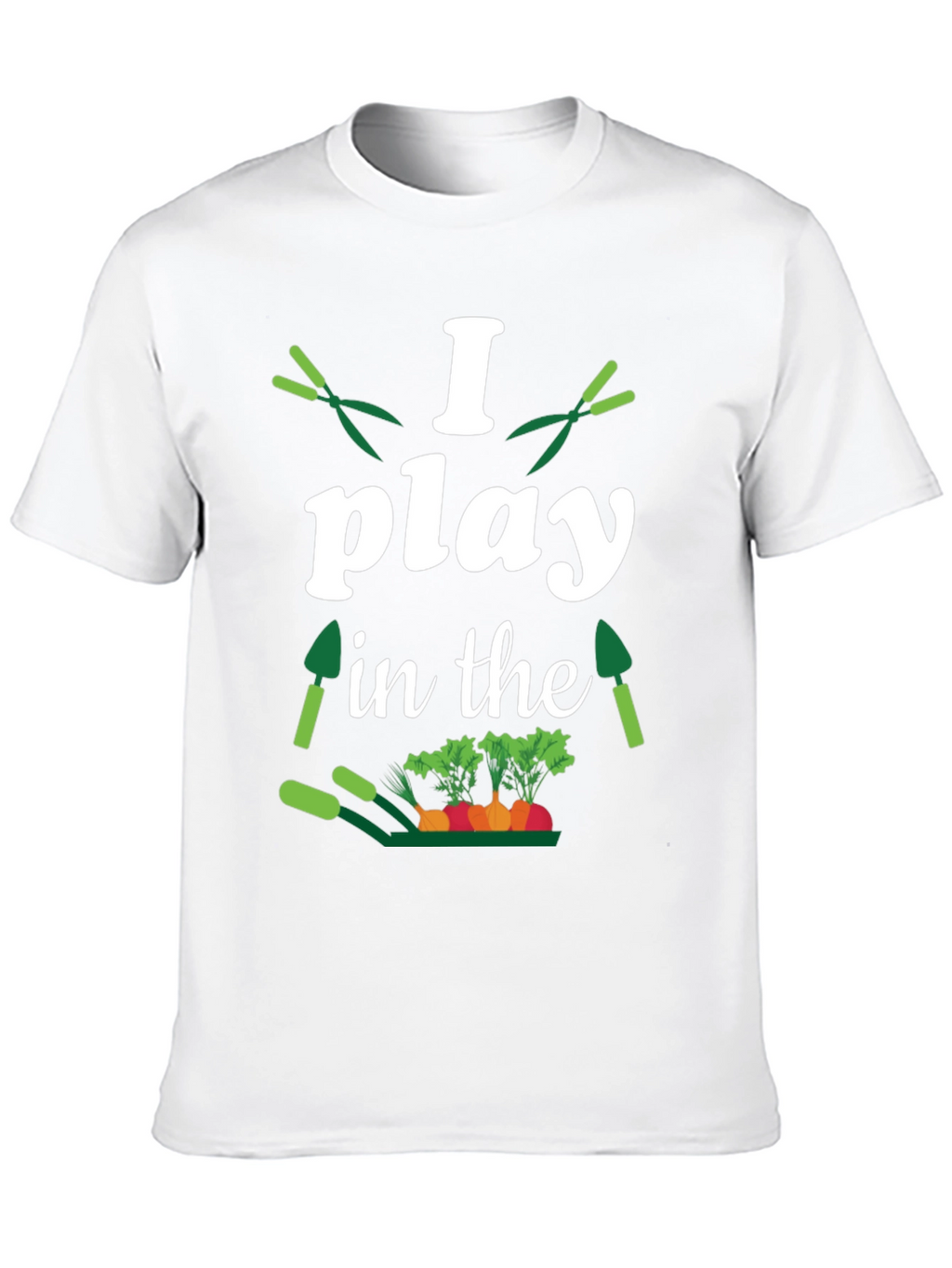 Gardener T-Shirt: I Play in the Dirt