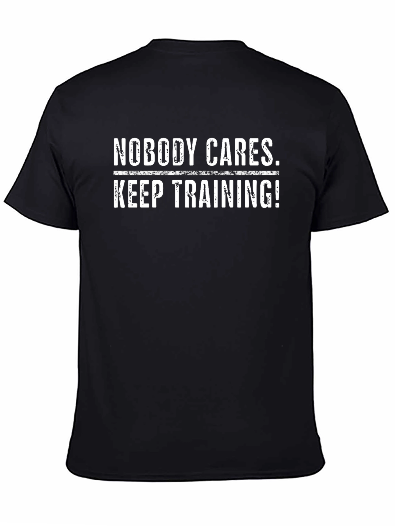 Nobody Cares Keep Training! Black T-Shirt