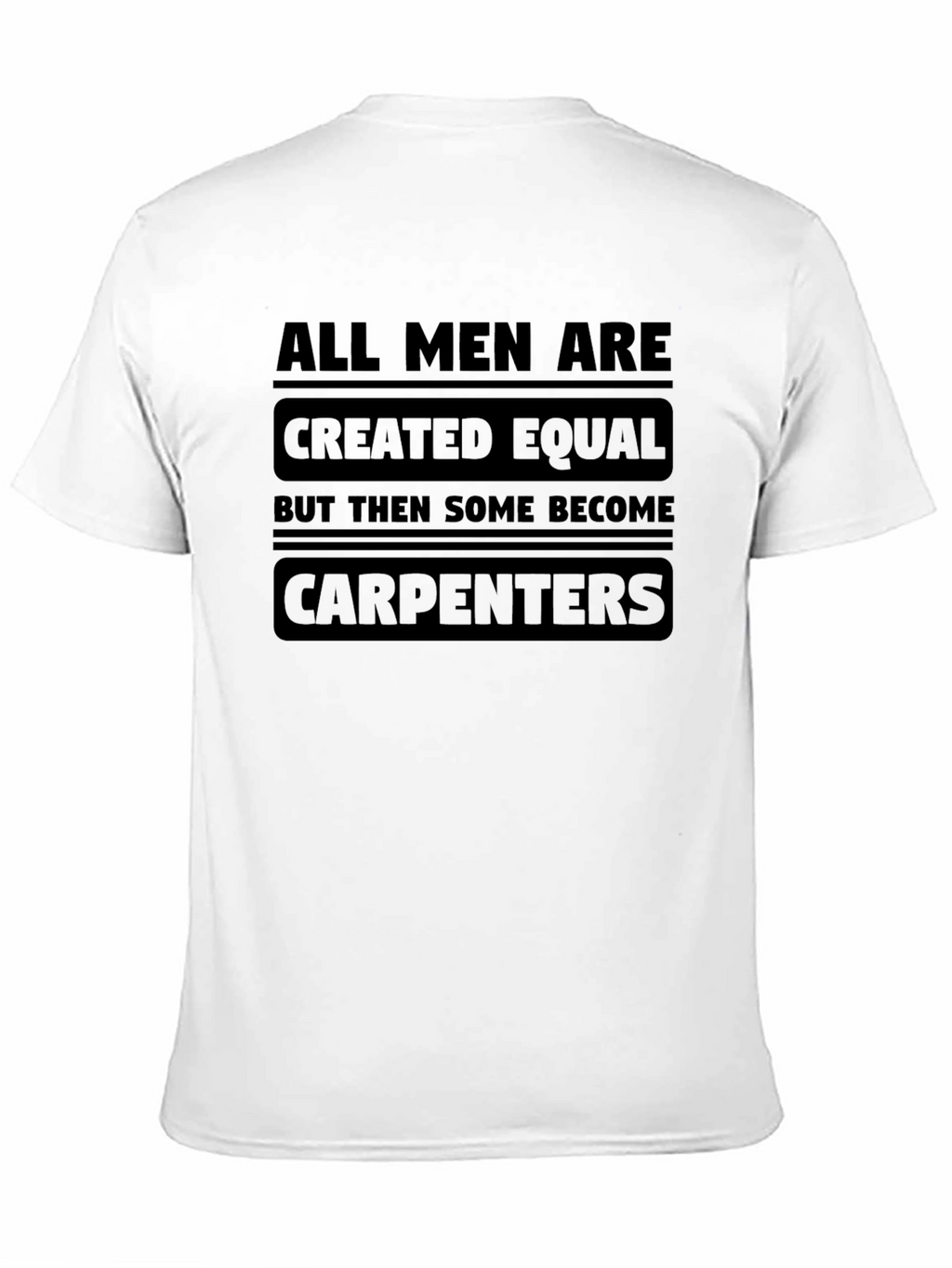 Carpenter T-Shirt - All Men Are Created Equal Tee