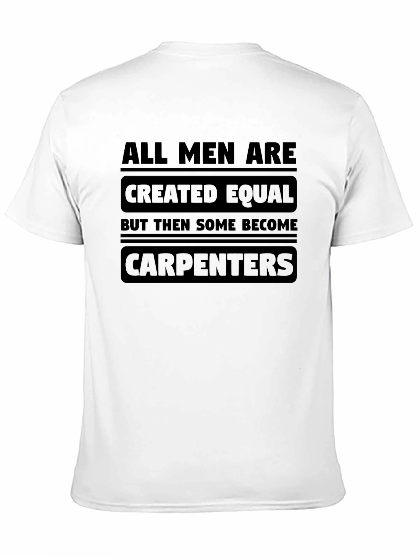 Carpenter T-Shirt - All Men Are Created Equal Tee