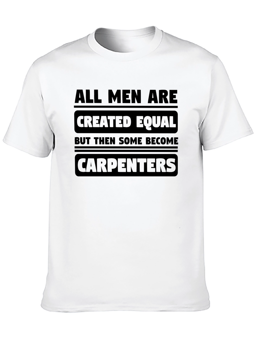 Carpenter T-Shirt - All Men Are Created Equal Tee