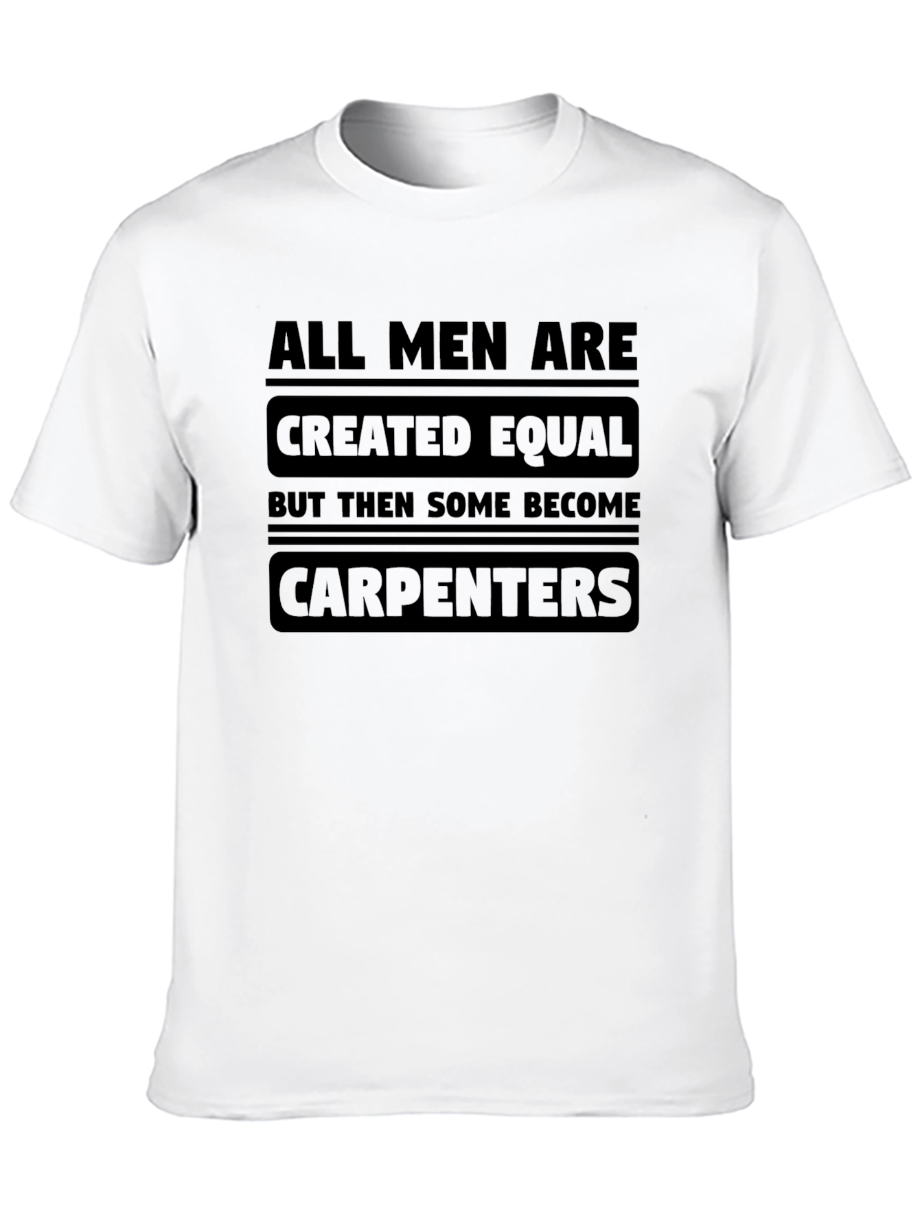 Carpenter T-Shirt - All Men Are Created Equal Tee