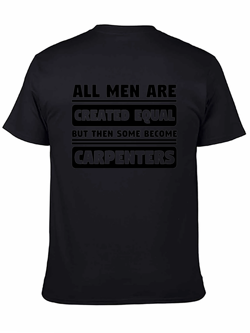 Carpenter T-Shirt - All Men Are Created Equal Tee