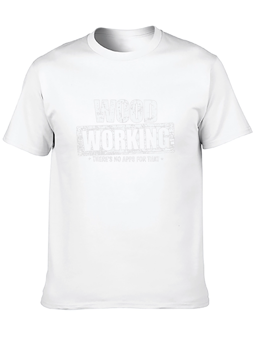 Woodworking T-Shirt - No Apps For That!