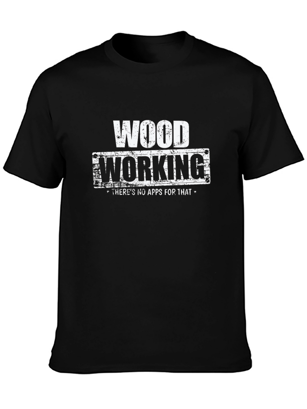 Woodworking T-Shirt - No Apps For That!