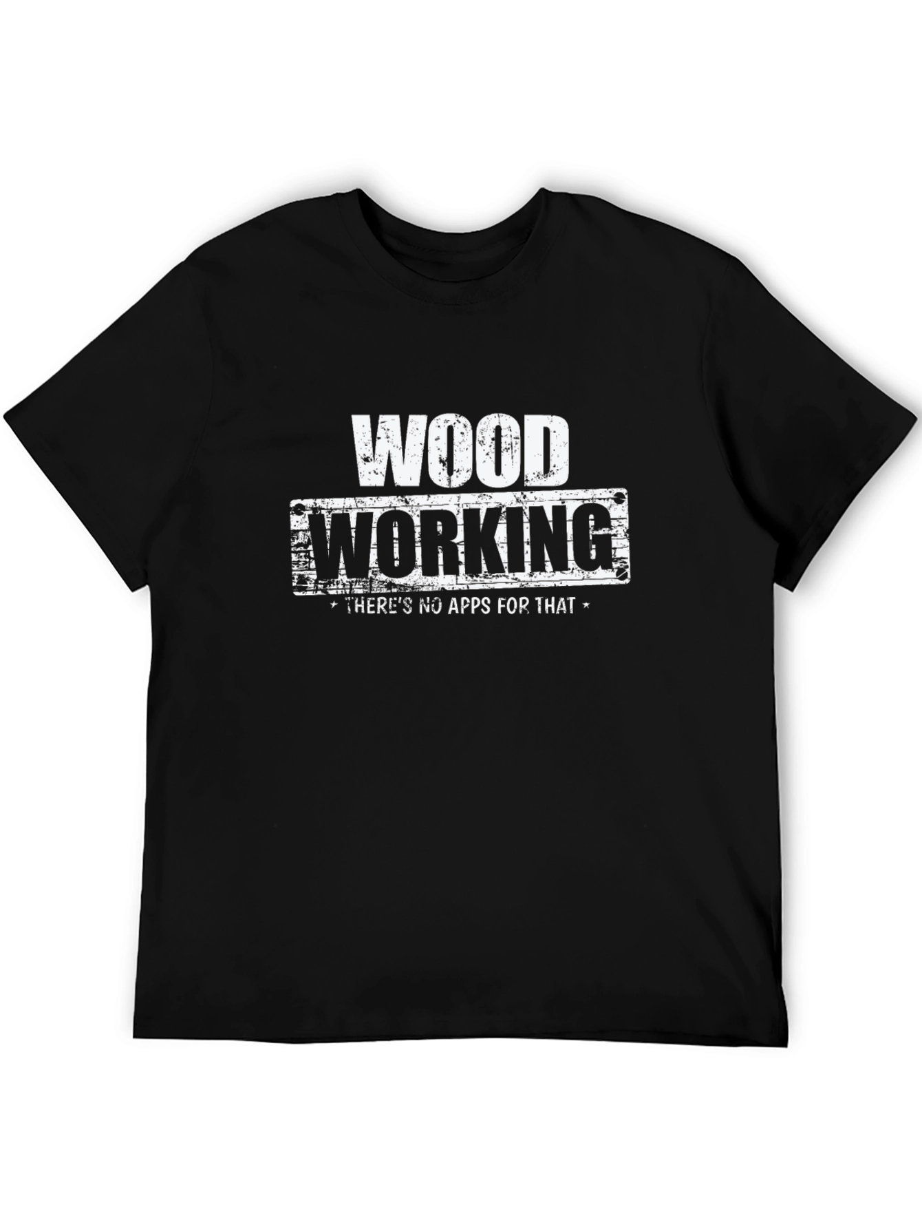 Woodworking T-Shirt - No Apps For That!