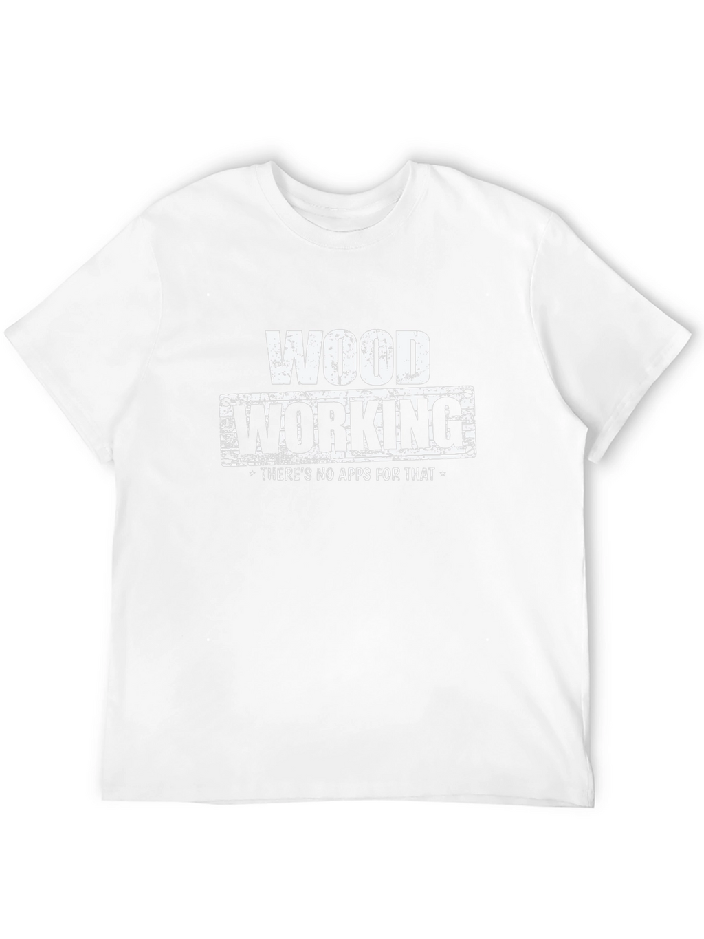 Woodworking T-Shirt - No Apps For That!