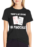 Pinochle T-Shirt - No Crying in Pinochle