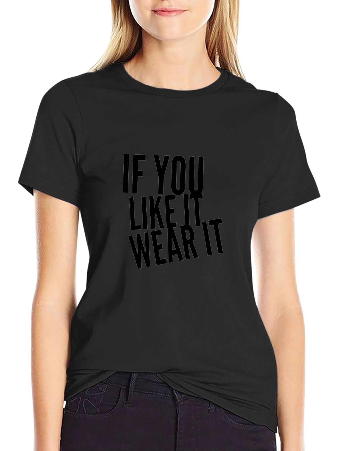 Statement Tee: If You Like It Wear It - Black