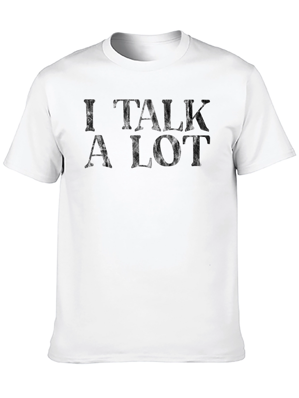 I Talk a Lot T-Shirt - Funny Sarcastic Tee