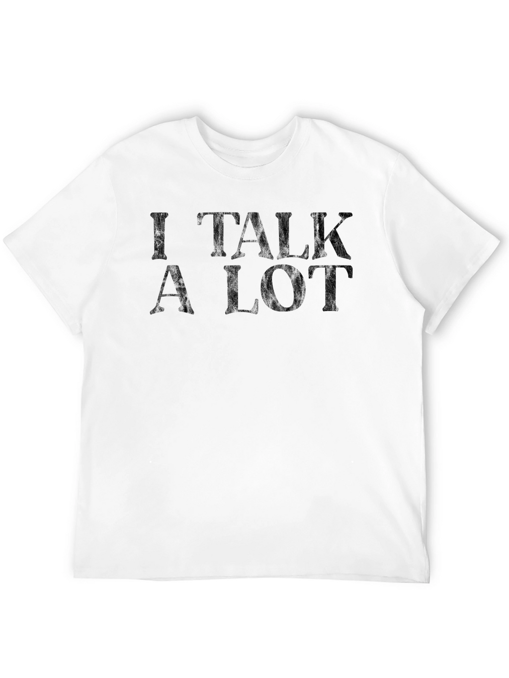 I Talk a Lot T-Shirt - Funny Sarcastic Tee