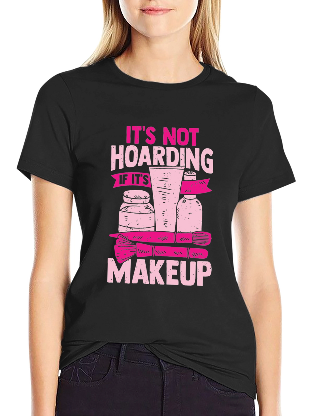 Makeup Hoarding T-Shirt - Funny Slogan Tee