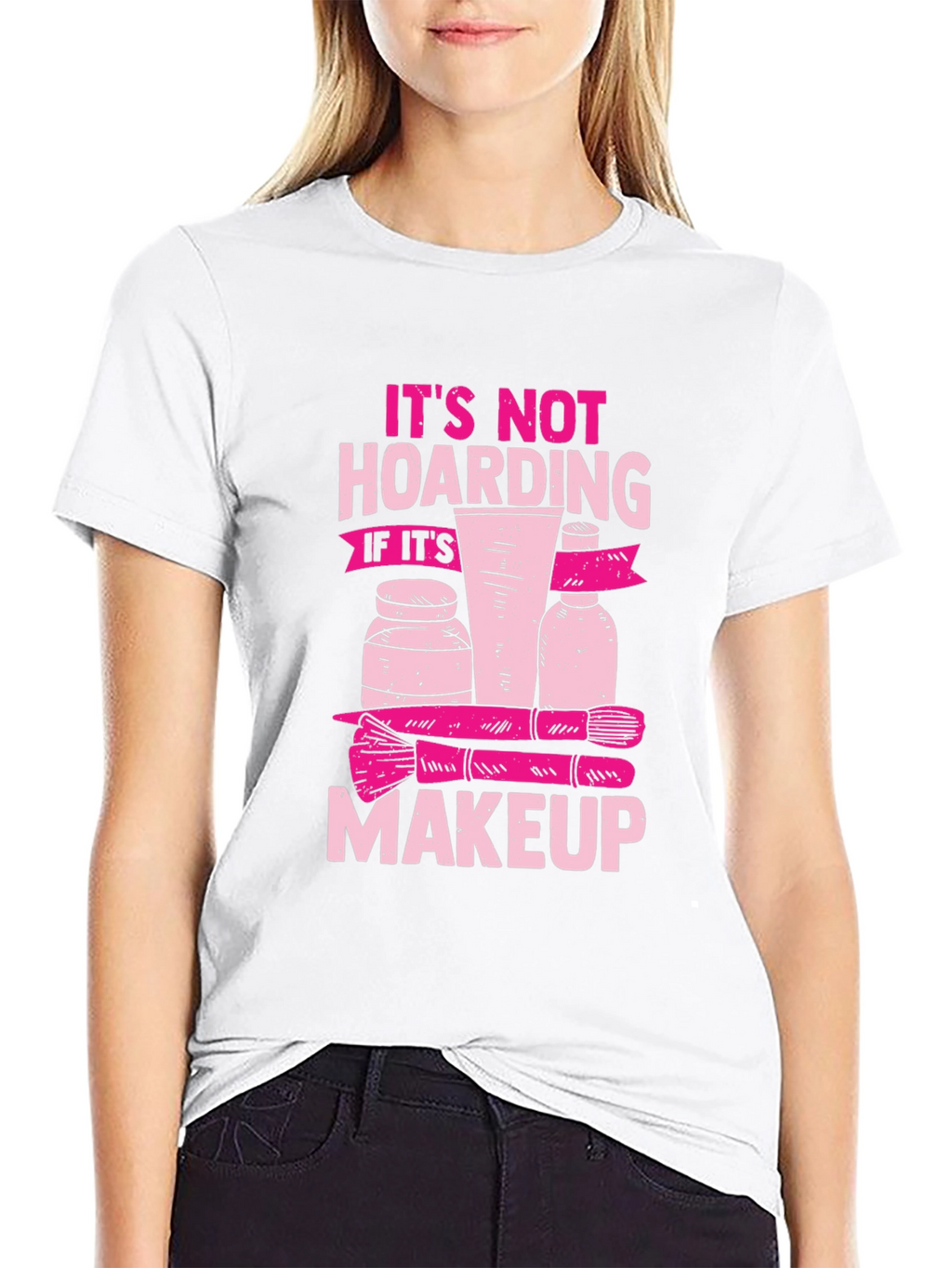 Makeup Hoarding T-Shirt - Funny Slogan Tee