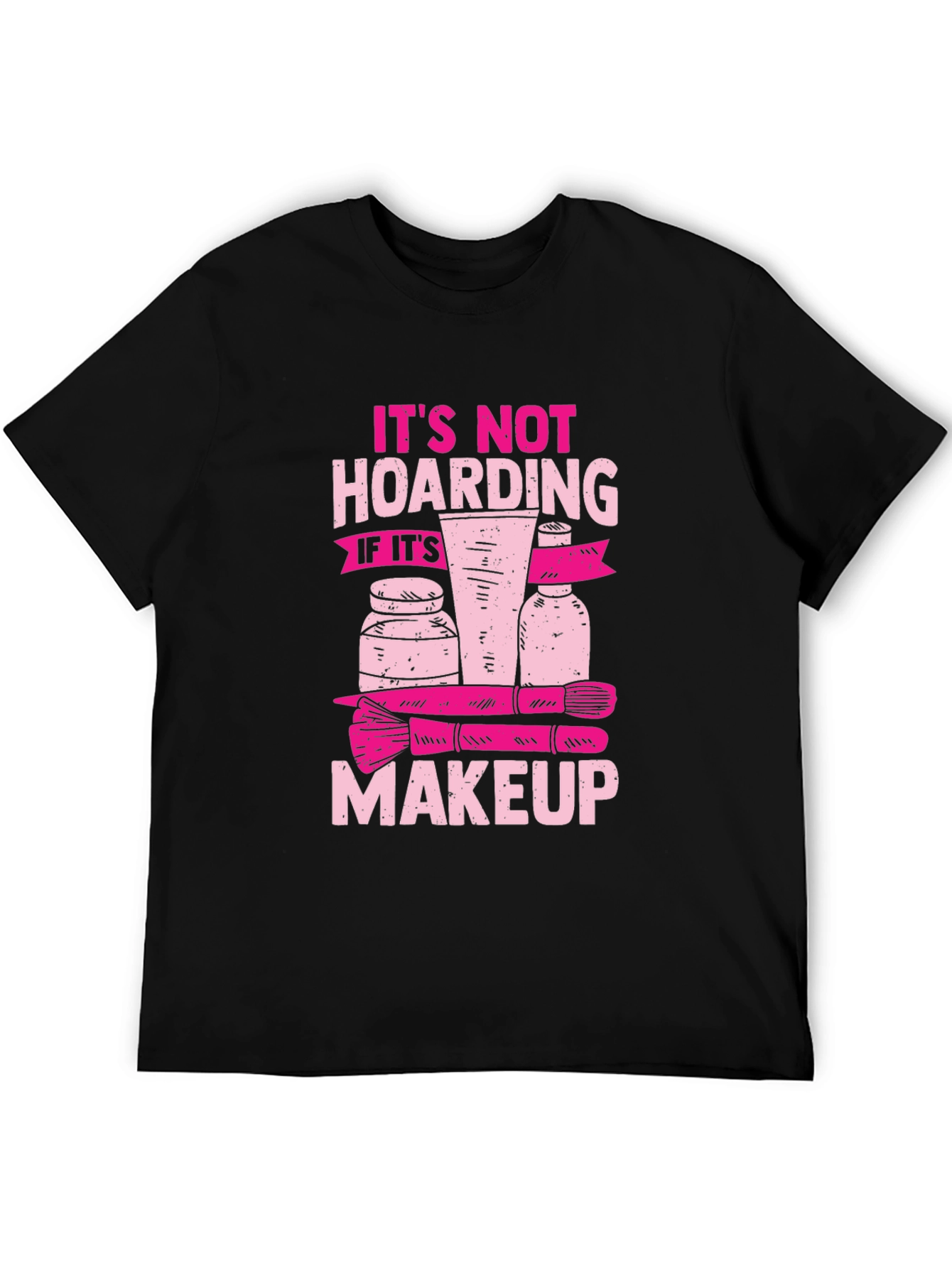 Makeup Hoarding T-Shirt - Funny Slogan Tee
