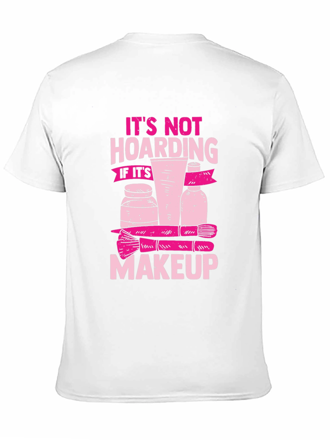 Makeup Hoarding T-Shirt - Funny Slogan Tee