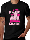 Makeup Hoarding T-Shirt - Funny Slogan Tee