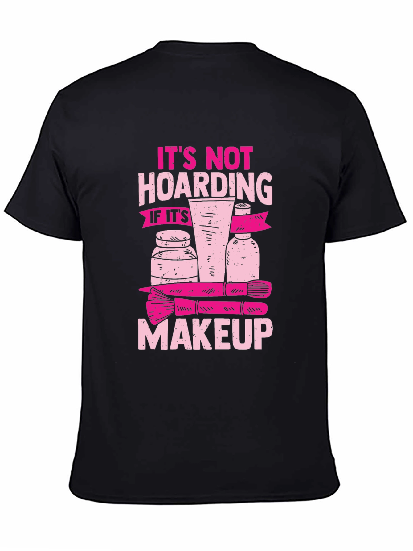 Makeup Hoarding T-Shirt - Funny Slogan Tee