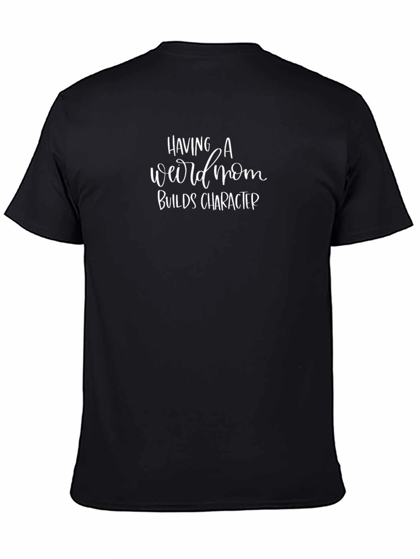 Having A Weird Mom Builds Character T-Shirt