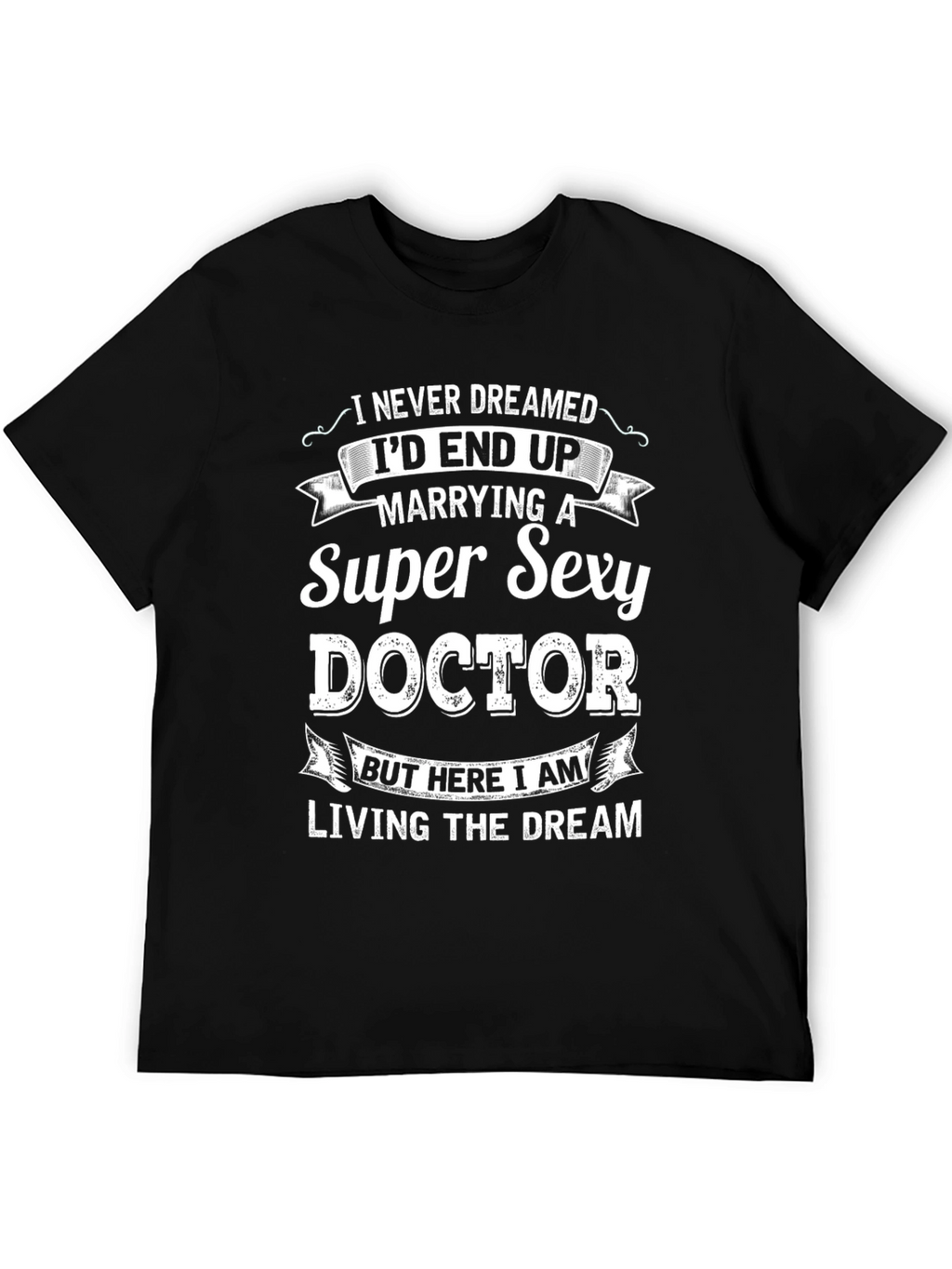 Super Sexy Doctor T-Shirt - Funny Husband Gift