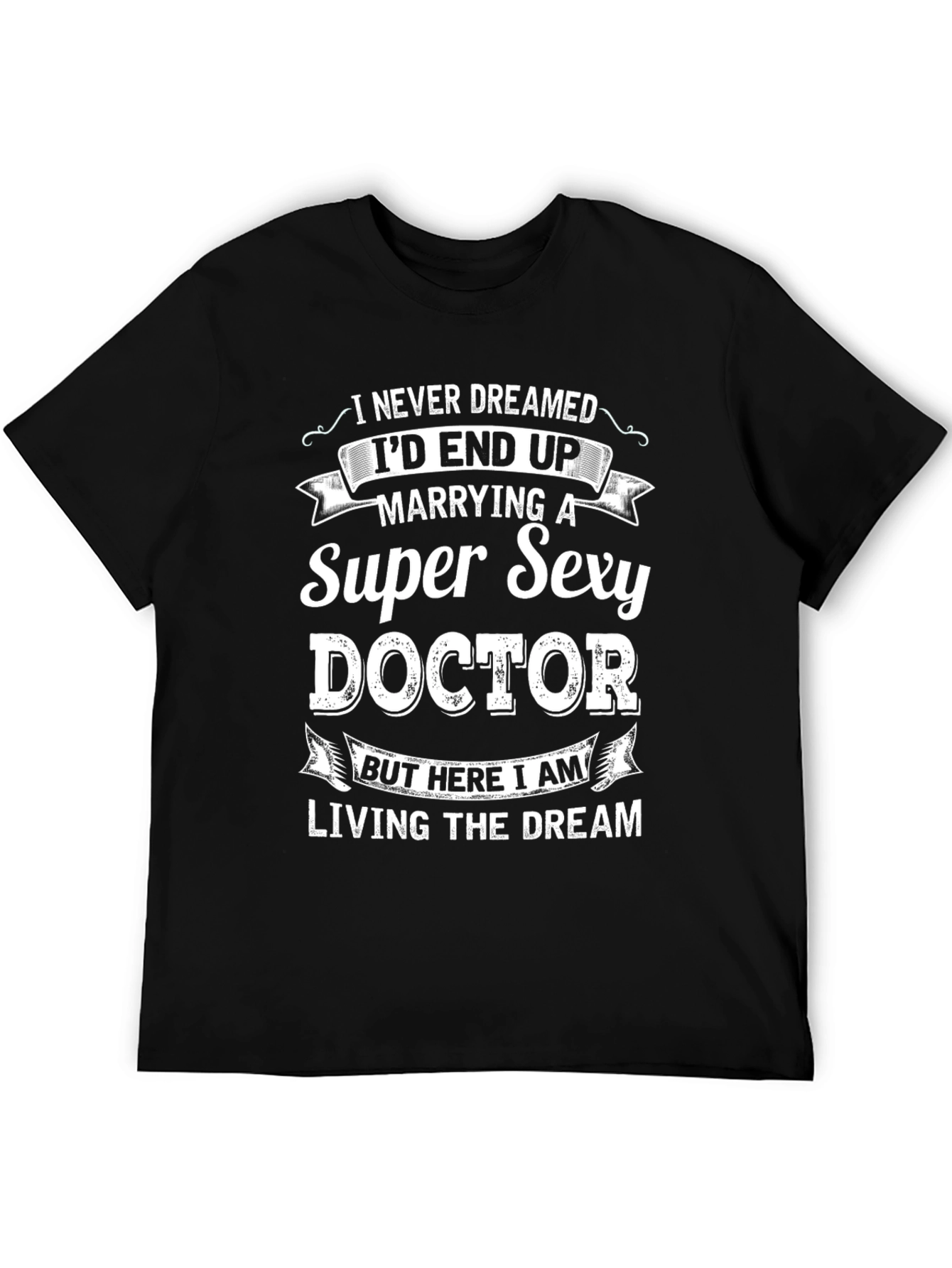 Super Sexy Doctor T-Shirt - Funny Husband Gift