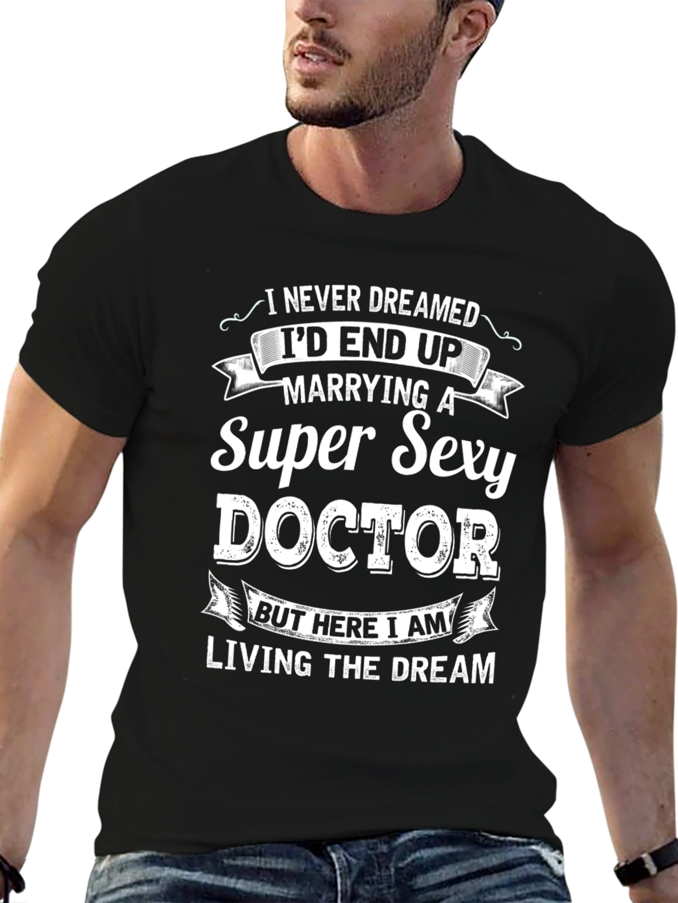 Super Sexy Doctor T-Shirt - Funny Husband Gift