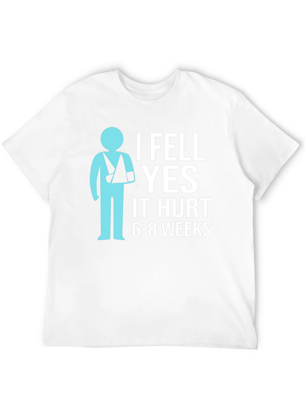 I Fell YES It Hurt Funny Broken Arm T-Shirt
