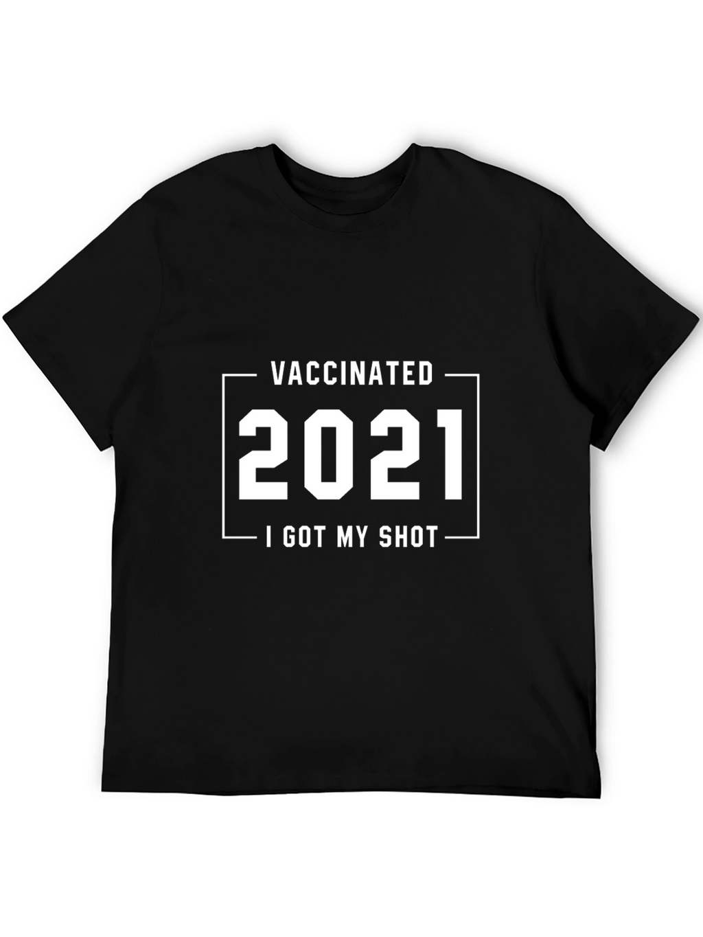 Vaccinated 2021 T-Shirt - I Got My Shot