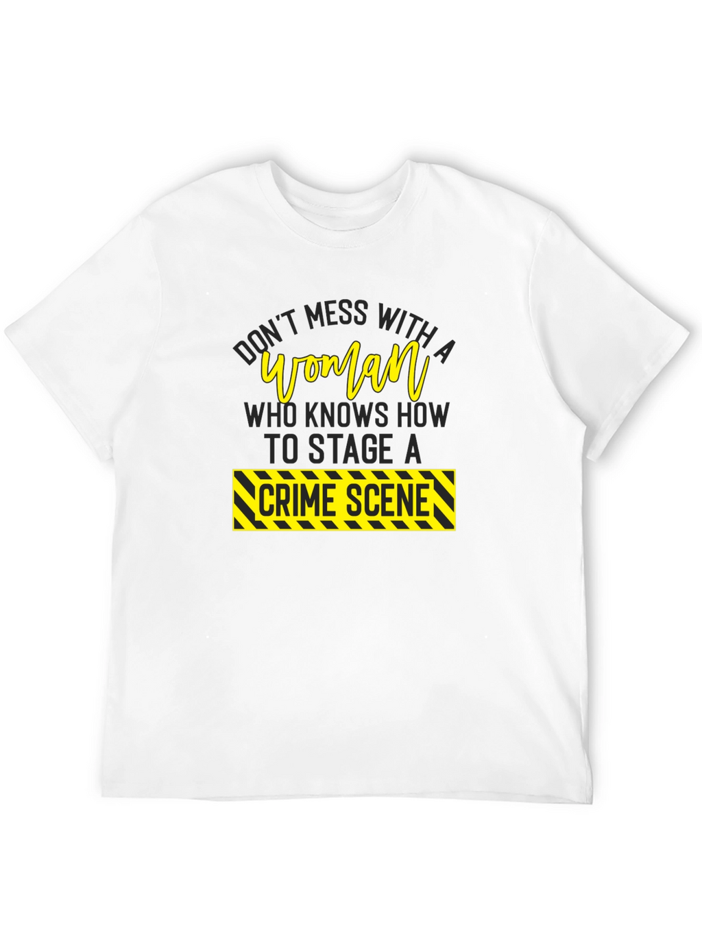 Dont Mess With A Woman Crime Scene T-Shirt